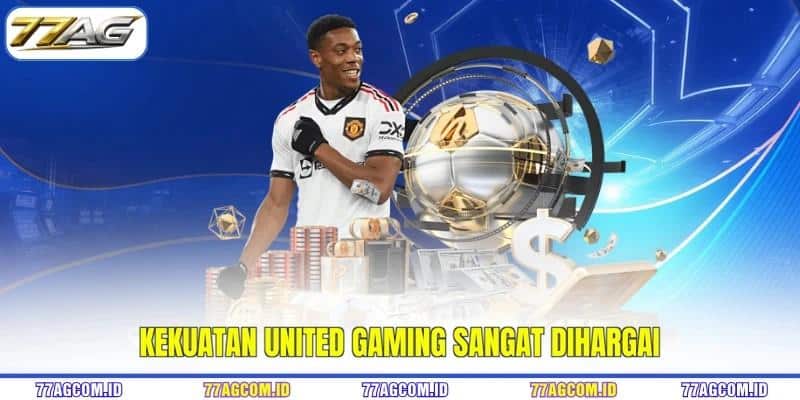 Kekuatan United Gaming 77AG sangat dihargai