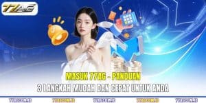 Masuk 77AG - Panduan 3 Langkah Mudah Dan Cepat Untuk Anda