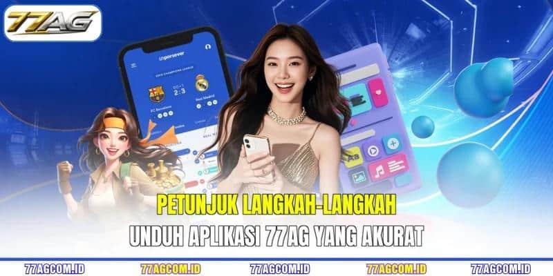 Petunjuk langkah-langkah unduh aplikasi 77AG yang akurat Petunjuk langkah-langkah unduh aplikasi 77AG yang akurat